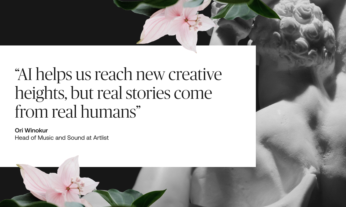 Text quote image featuring the words, “AI helps us reach new creative heights, but real stories come from real humans,” by Ori Winokur, Head of Music and Sound at Artlist, overlaid on a black-and-white marble statue background with pink flowers for an artistic touch.